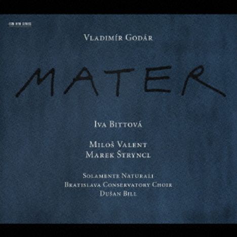VLADIMÍR GODÁR, MATER, Iva Bittová, Miloš Valent, Marek Štryncl, Solamente Naturali, Bratislava Conservatory Choir.