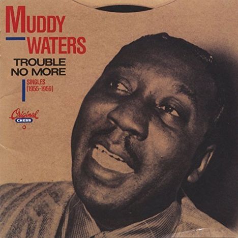 Muddy Waters: Trouble No More: Singles 1955 - 1959 + 2, CD
