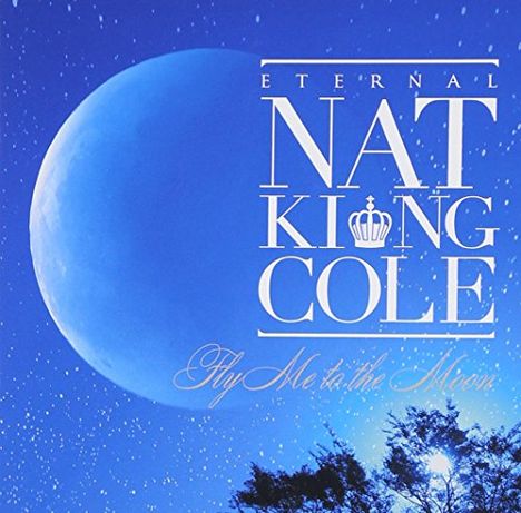 Nat King Cole (1919-1965): Eternal Nat King Cole: Fly Me To The Moon (2 SHM-CDs), 2 CDs