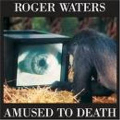 "ROGER WATERS" oben, "AMUSED TO DEATH" unten. Ein Affe betrachtet einen Bildschirm mit einem großen Auge darauf.
