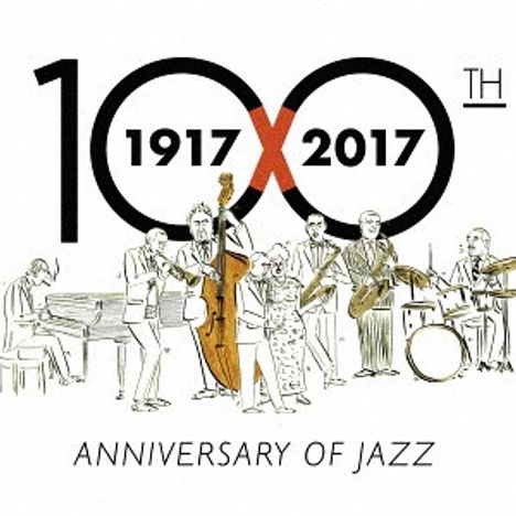 100th Anniversary Of Jazz: 1917 - 2017, 2 CDs
