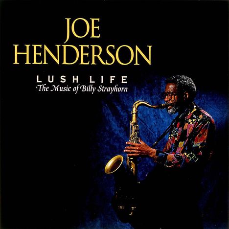 "JOE HENDERSON LUSH LIFE The Music of Billy Strayhorn". Ein Mann spielt Saxophon vor blauem Hintergrund.
