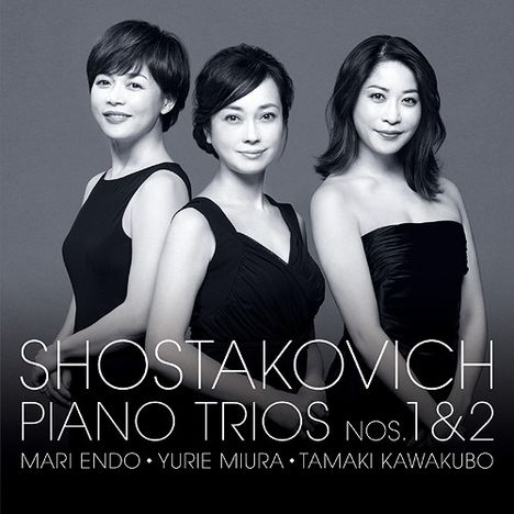 "SHOSTAKOVICH PIANO TRIOS NOS.1&2. MARI ENDO - YURIE MIURA - TAMAKI KAWAKUBO." Drei Frauen in dunkler Kleidung posieren.