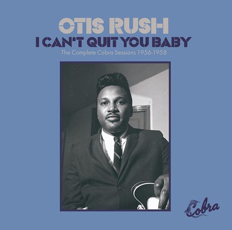 Otis Rush: I Can't Quit You Baby: The Cobra Sessions 1956 - 1958, 2 CDs