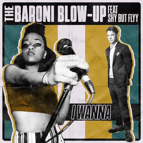 "The Baroni Blow-Up feat Shy But Flyy. I WANNA." Links Sängerin mit Mikrofon, rechts Mann im Anzug. Retro-Stil.