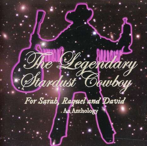 Legendary Stardust Cowboy: For Sarah, Raquel &amp; David: An Anthology, 2 CDs