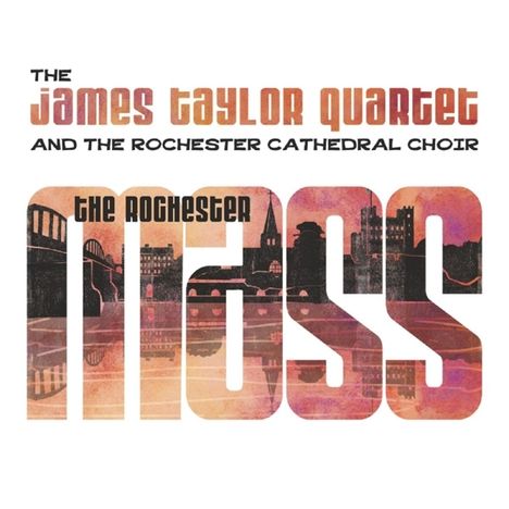 The James Taylor Quartet &amp; The Rochester Cathedral Choir: The Rochester Mass (Limited Edition), LP