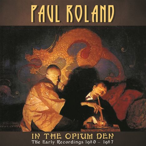 Paul Roland: In The Opium Den: The Early Recordings 1980 - 1987, 2 CDs