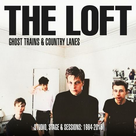 Loft: Ghost Trains &amp; Country Lanes: Studio, Stage &amp; Sessions 1984 - 2015, 2 CDs