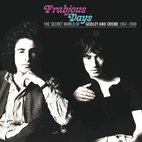 Godley &amp; Creme: Frabjous Days: The Secred World Of Godley &amp; Creme 1967 - 1969, CD