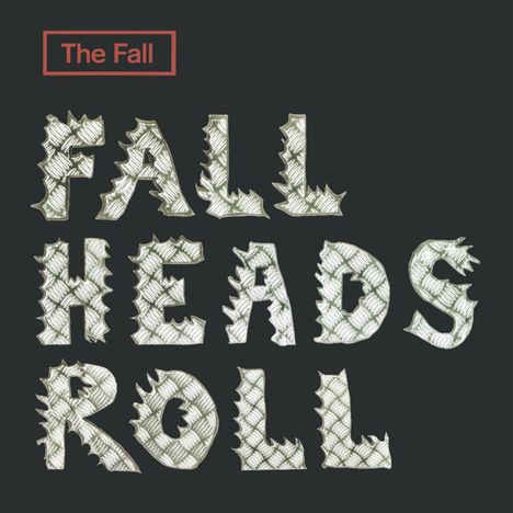 "FALL HEADS ROLL" in großen, weißen, gezackten Buchstaben auf schwarzem Hintergrund. Oben links ein rotes Rechteck mit "The Fall".