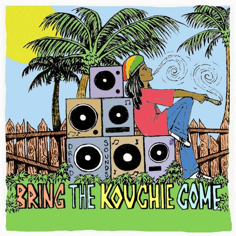 "BRING THE KOUCHIE COME" in bunter Schrift. Illustration: Person raucht, sitzt neben Lautsprechern, Palmen im Hintergrund.