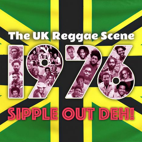"The UK Reggae Scene 1976 SIPPLE OUT DEH!" Große Jahreszahl aus Fotos, Hintergrund ähnelt einer Flagge.