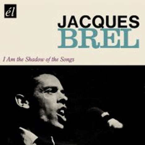 Jacques Brel (1929-1978): I Am The Shadow Of The Songs, CD