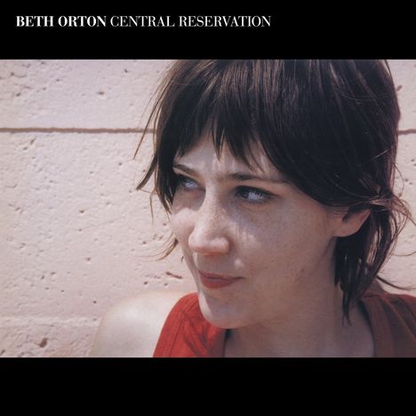 Beth Orton: Central Reservation (Expanded Edition), 2 CDs