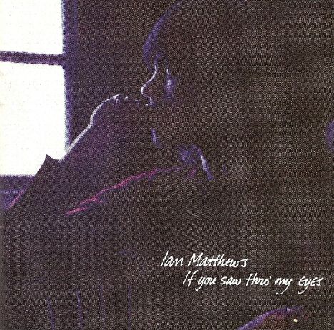 Ian Matthews: If You Saw Thro' My Eyes (Remastered Edition), CD