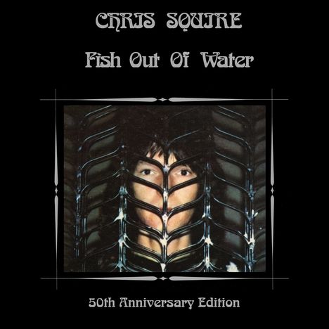 "CHRIS SQUIRE Fish Out Of Water 50th Anniversary Edition." Abbildung eines Gesichts hinter metallischen Strukturen.