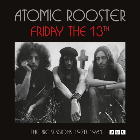„ATOMIC ROOSTER“, „FRIDAY THE 13TH“, „THE BBC SESSIONS 1970-1981“. Drei Männer, schwarz-weiß, sitzen nebeneinander.
