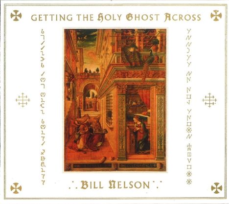 Bill Nelson: Getting the Holy Ghost Across, 2 CDs