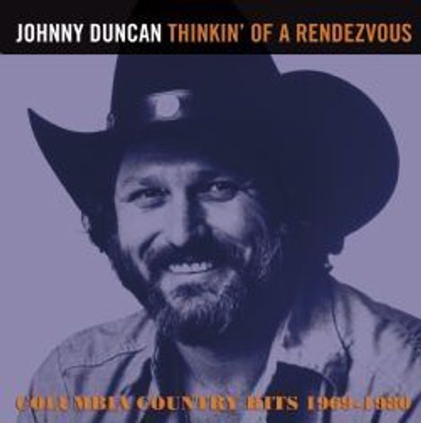 Johnny Duncan: Thinkin' Of A Rendezvous, Columbia Country Hits 1969 - 1980, CD