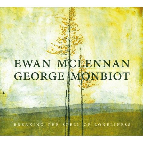 Ewan McLennan & George Monbiot: Breaking The Spell Of Loneliness, CD