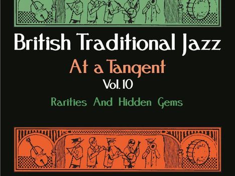 British Traditional Jazz At A Tangent Vol.10: Rarities And Hidden Gems, CD