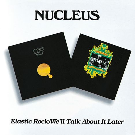 Nucleus (Ian Carr's Nucleus): Elastic Rock / We'll Talk About It Later, 2 CDs