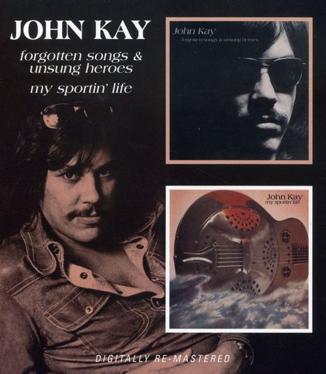 John Kay (ex-Steppenwolf): Forgotten Songs &amp; Unsung Heroes / My Sportin' Life, CD