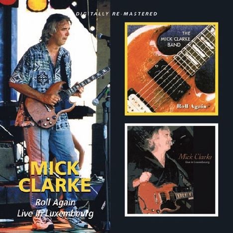 Mick Clarke: Roll Again/Live In Luxembourg, 2 CDs