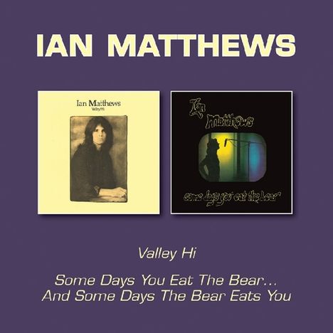 Ian Matthews: Valley Hi/Some Days You Eat The Bear...And Some Days The Bear Eats You, CD