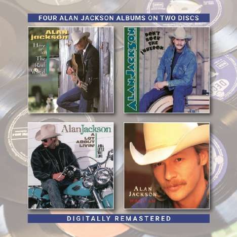 Alan Jackson: Here In The Real World / Don't Rock The Jukebox / A Lot about Livin’ / Who I am, 2 CDs