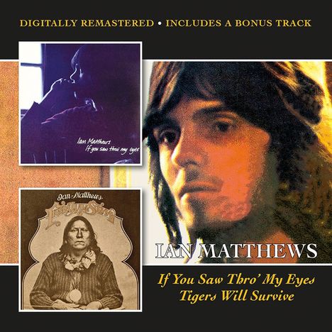 Ian Matthews: If You Saw Thro' My Eyes/Tigers Will Survive, CD