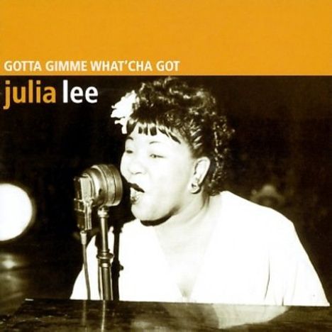 Julia Lee: Gotta Gimme Whatcha' Go, CD
