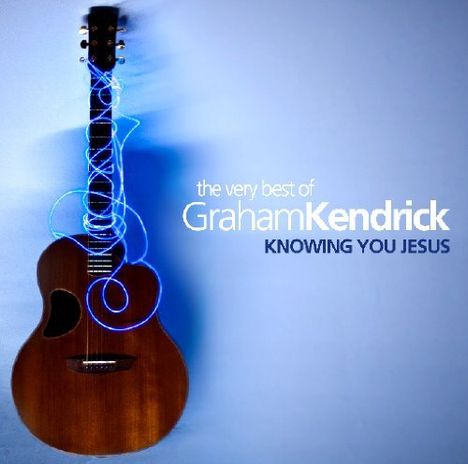Graham Kendrick: Greatest Hits: Knowing.., 2 CDs
