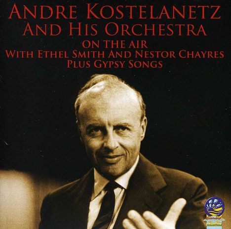 Andre Kostelanetz: On The Air With Ethel Smith And Nestor Chayres Plus Gypsy Songs, CD