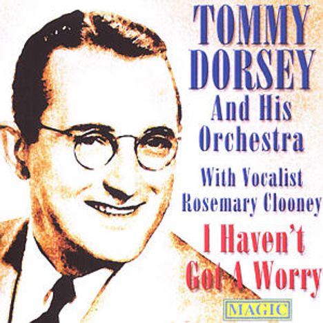 Tommy Dorsey (1905-1956): I Haven't Got A Worry, CD