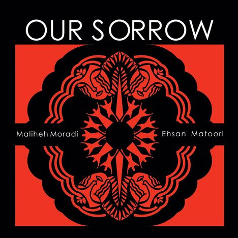 Maliheh Moradi &amp; Ehsan Matoori: Our Sorrow, CD