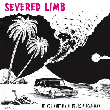 The Severed Limb: If You Ain't Livin' You're A Dead Man, CD