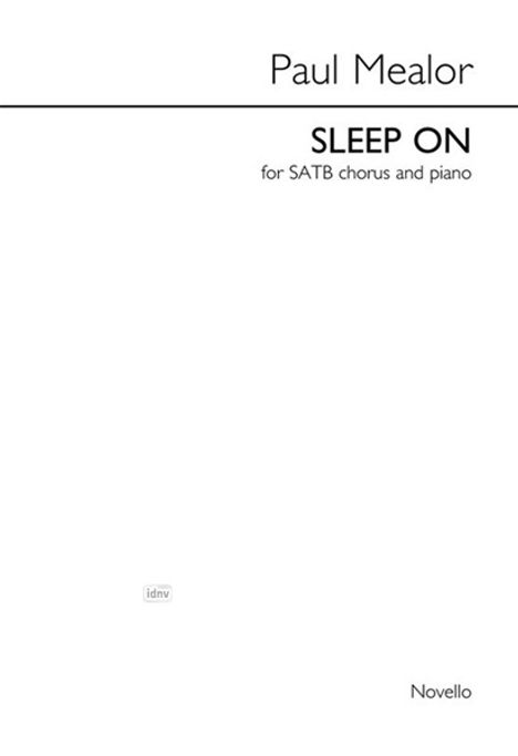 Paul Mealor: Paul Mealor: Sleep On (SATB/Piano), Noten