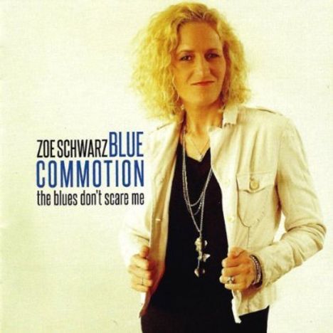 Zoe Schwarz &amp; Blue Commotion: The Blues Don't Scare Me, CD
