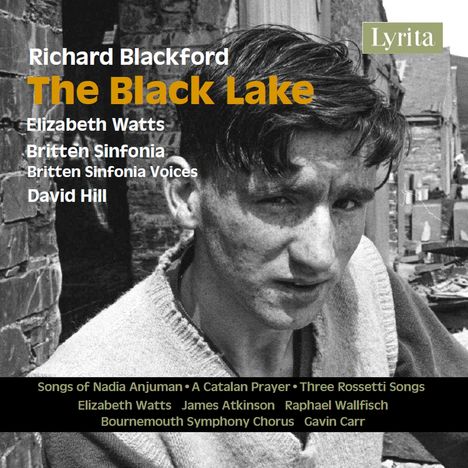 Texte: "Richard Blackford - The Black Lake - Elizabeth Watts - Britten Sinfonia - Britten Sinfonia Voices - David Hill". Schwarz-Weiß-Foto eines jungen Mannes.