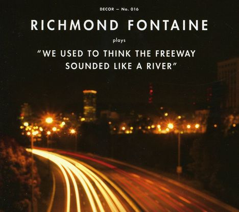 Richmond Fontaine: We Used To Think The Freeway Sounded Like A River, CD