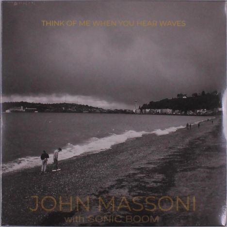 John Massoni &amp; Sonic Boom: Think Of Me When You Hear Waves, LP