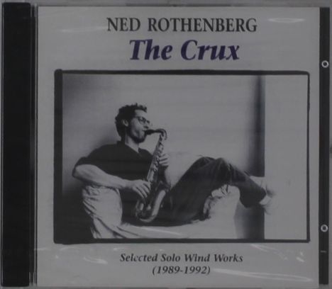 Ned Rothenberg (geb. 1956): The Crux - Selected Sol, CD