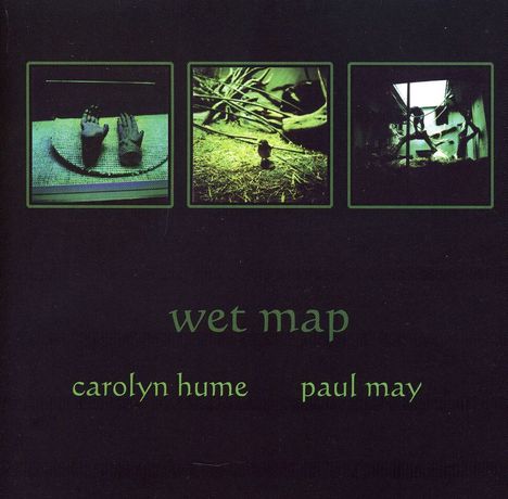 Carolyn Hume &amp; Paul May: Wet Map, CD