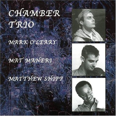 Mark O'Leary, Mat Maneri &amp; Matthew Shipp: Chamber Trio, CD