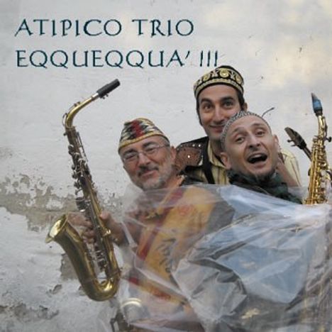 Atipico Trio: Eqqueeqqua' !!! Live 2010, CD