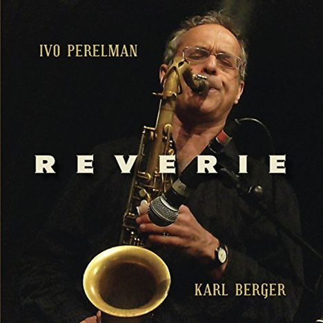Ivo Perelman &amp; Karl Berger: Reverie, CD