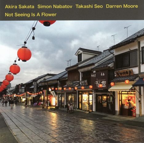 Akira Sakata, Simon Nabatov, Takashi Seo &amp; Darren Moore: Not Seeing Is A Flower, CD