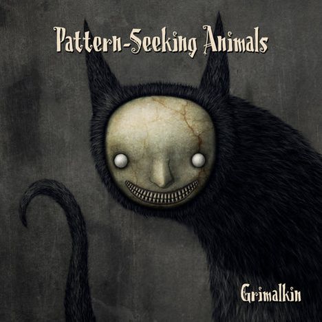 "Pattern-Seeking Animals" und "Grimalkin". Dunkle, düstere Kreatur mit großem Kopf, spitzem Fell und unheimlichem Lächeln.